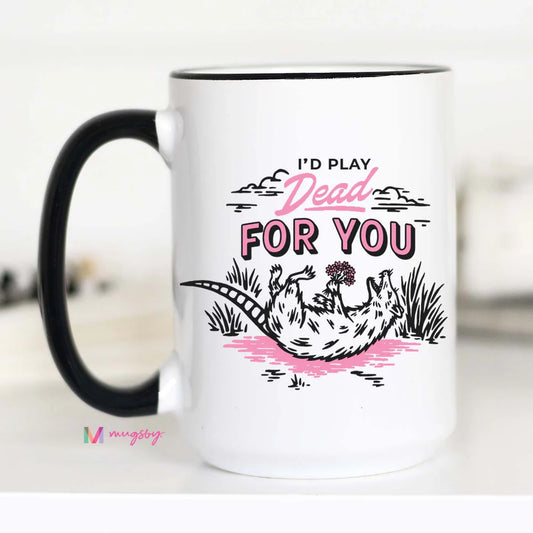 COMING SOON - I'd Play Dead For You Coffee Mug